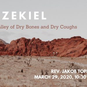 Ezekiel, Valley of Dry Bones and Dry Coughs