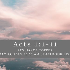 Acts 1:1-11, NorthHaven Church Worship May 24, 2020