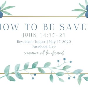 How to be Saved, NorthHaven Church Worship May 17, 2020