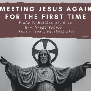 Meeting Jesus Again for the First Time, NorthHaven Church Worship June 7, 2020