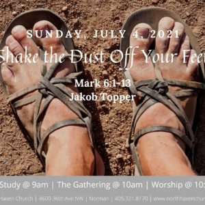 Shake the Dust Off Your Feet, NorthHaven Church Worship July 4, 2021