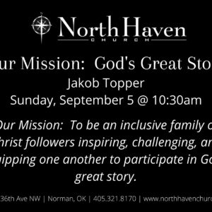 Our Mission: To Participate in God’s Great Story NorthHaven Church Service, September 5, 2021