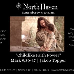 Childlike (Faith) Power, NorthHaven Church Service September 19, 2021