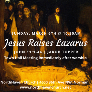 Jesus Raises Lazarus, NorthHaven Church March 6, 2021