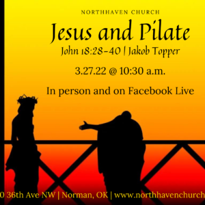 Jesus and Pilate, NorthHaven Church Worship March 27, 2022