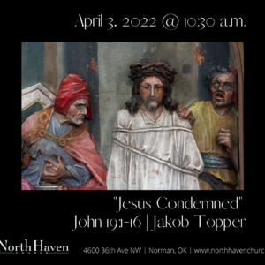 Jesus Condemned, NorthHaven Church Worship April 3, 2022