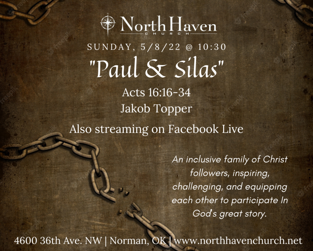 Paul and Silas, NorthHaven Church Worship May 8, 2022