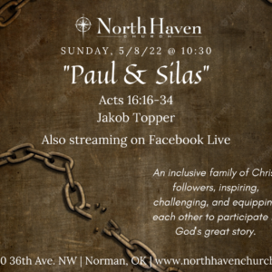 Paul and Silas, NorthHaven Church Worship May 8, 2022