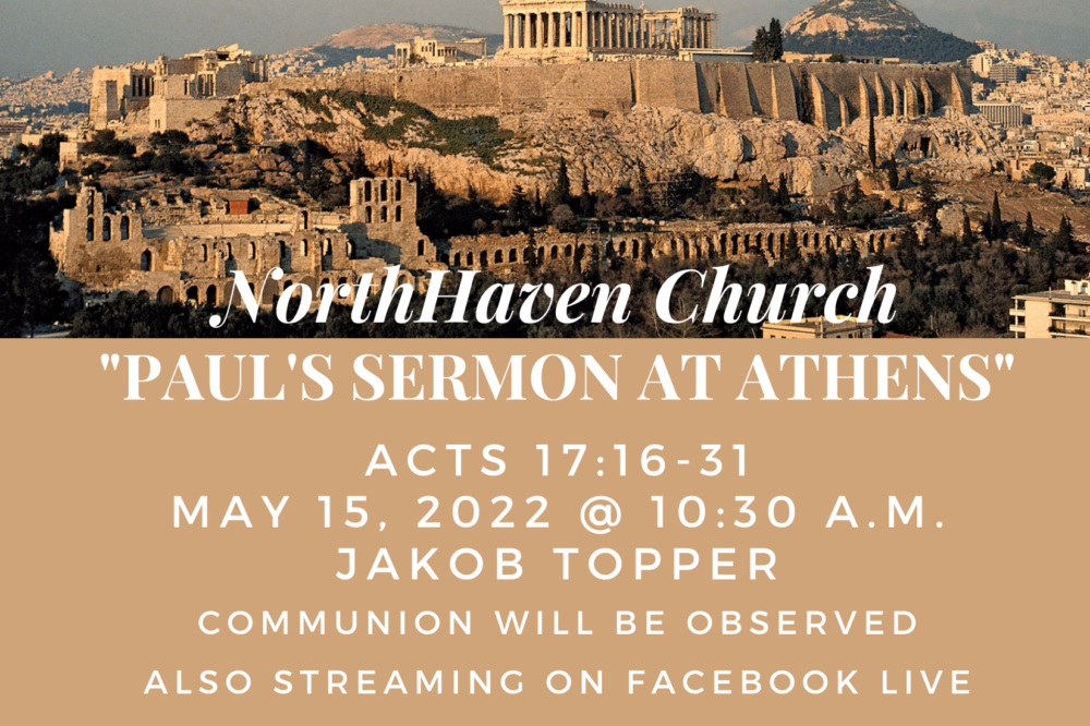 Paul’s Sermon at Athens, NorthHaven Church Worship May 15, 2022