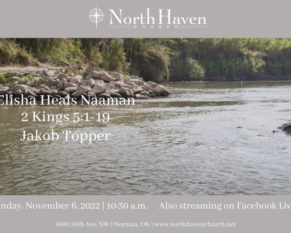 Elisha Heals Naaman, NorthHaven Church Worship November 6, 2022