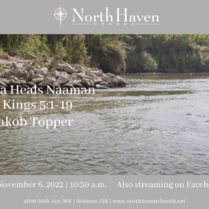 Elisha Heals Naaman, NorthHaven Church Worship November 6, 2022