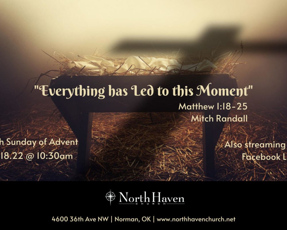 Everything has Led to this Moment, NorthHaven Church Worship, December 18, 2022