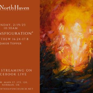 Transfiguration, NorthHaven Church Worship February 19, 2023