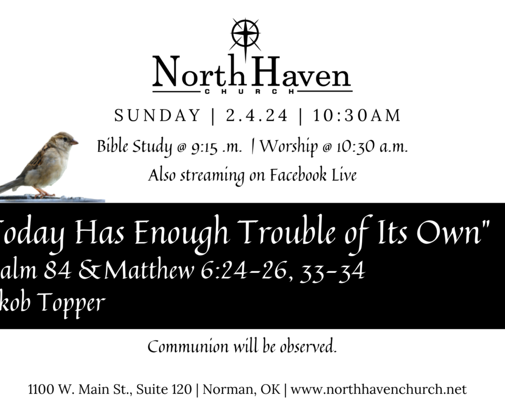 Today Has Enough Trouble of Its Own, NorthHaven Church Worship February 4, 2024