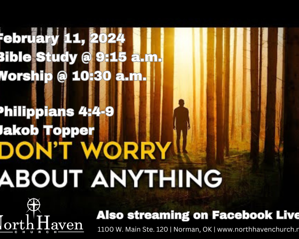 Don’t Worry About Anything, NorthHaven Church Worship February 11, 2024