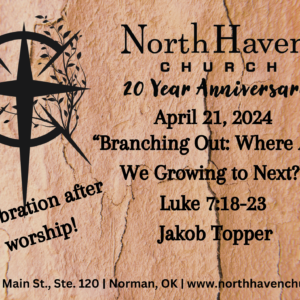 Branching Out:  Where Are We Growing Next, NorthHaven Church Worship April 21, 2024