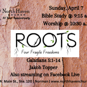 Roots: Four Fragile Freedoms, NorthHaven Church Worship April 7, 2024